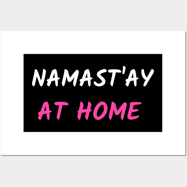 Namast`ay at home Wall Art by Relaxing Positive Vibe